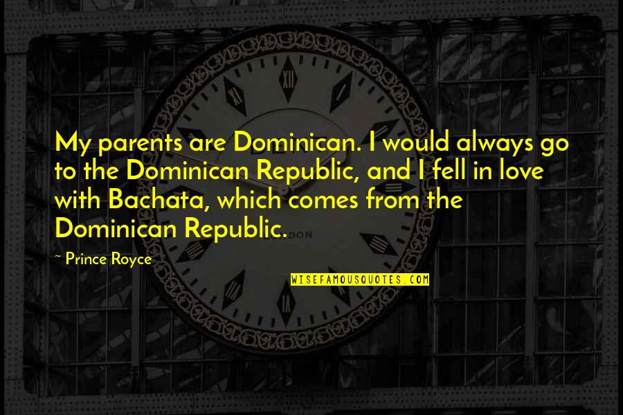 Zenzero Coppell Quotes By Prince Royce: My parents are Dominican. I would always go