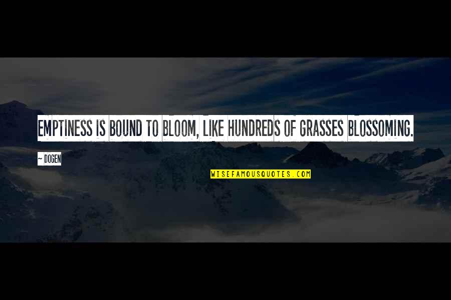 Zenzii Quotes By Dogen: Emptiness is bound to bloom, like hundreds of