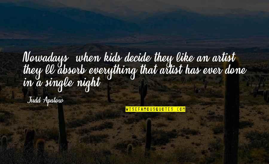 Zeo Quote Quotes By Judd Apatow: Nowadays, when kids decide they like an artist,