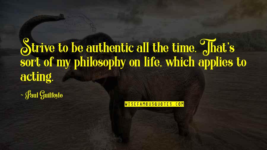 Zeolite Quotes By Paul Guilfoyle: Strive to be authentic all the time. That's