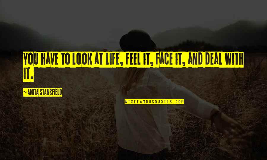 Zepernick Wildlife Quotes By Anita Stansfield: You have to look at life, feel it, Zepernick Wildlife Quotes By Anita Stansfield: You have to look at life, feel it,