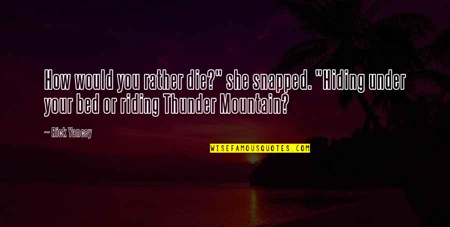 Zephanie The Voice Quotes By Rick Yancey: How would you rather die?" she snapped. "Hiding