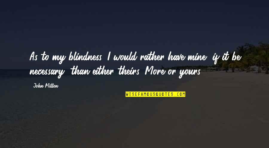 Zephirus Quotes By John Milton: As to my blindness, I would rather have