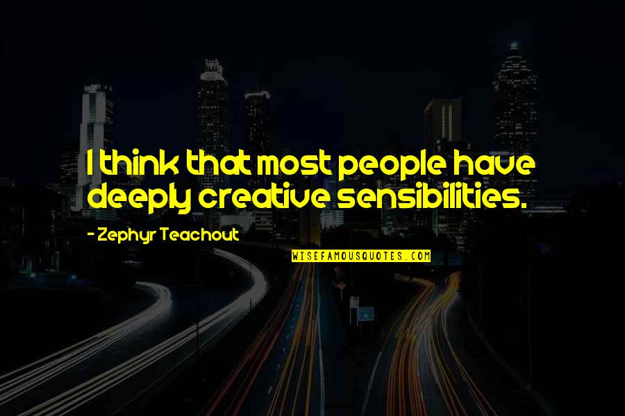 Zephyr Quotes By Zephyr Teachout: I think that most people have deeply creative Zephyr Quotes By Zephyr Teachout: I think that most people have deeply creative