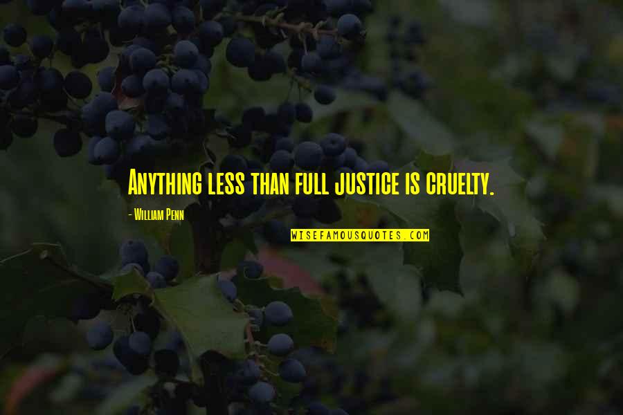 Zephyrs Baseball Quotes By William Penn: Anything less than full justice is cruelty.