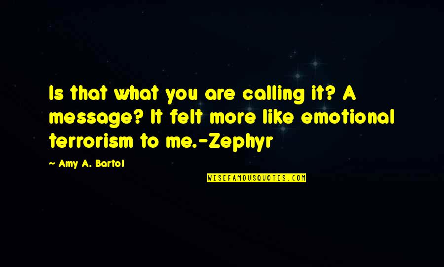 Zephyr's Quotes By Amy A. Bartol: Is that what you are calling it? A