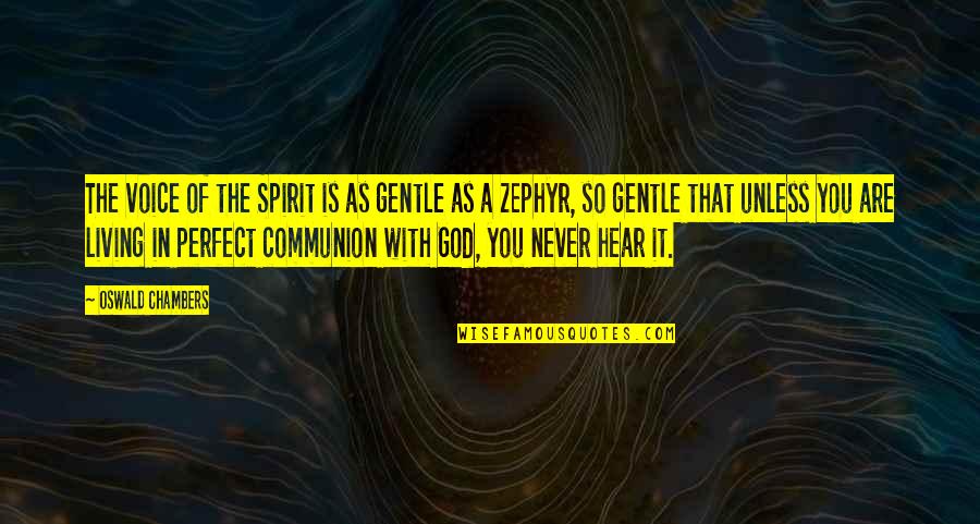 Zephyr's Quotes By Oswald Chambers: The voice of the Spirit is as gentle