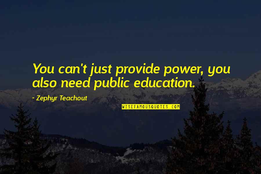 Zephyr's Quotes By Zephyr Teachout: You can't just provide power, you also need