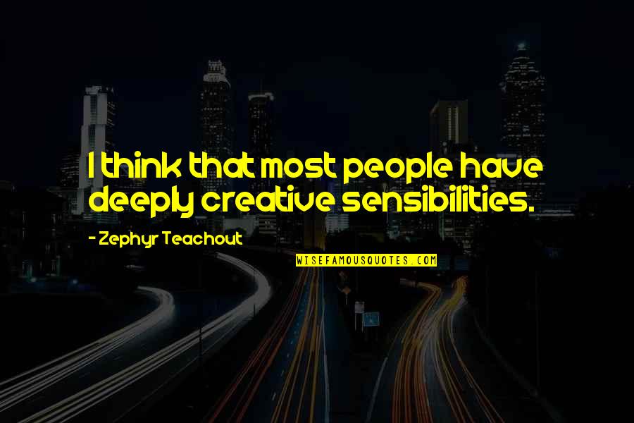 Zephyr's Quotes By Zephyr Teachout: I think that most people have deeply creative