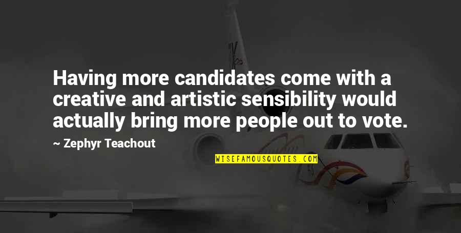 Zephyr's Quotes By Zephyr Teachout: Having more candidates come with a creative and