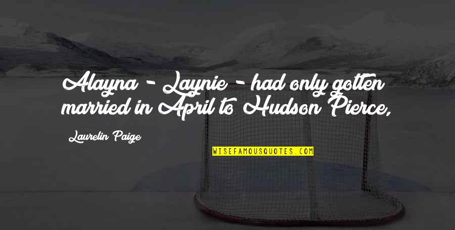 Zephyrs Stadium Quotes By Laurelin Paige: Alayna - Laynie - had only gotten married Zephyrs Stadium Quotes By Laurelin Paige: Alayna - Laynie - had only gotten married
