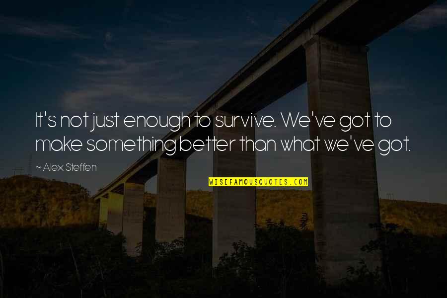 Zephyrus Greek Quotes By Alex Steffen: It's not just enough to survive. We've got Zephyrus Greek Quotes By Alex Steffen: It's not just enough to survive. We've got