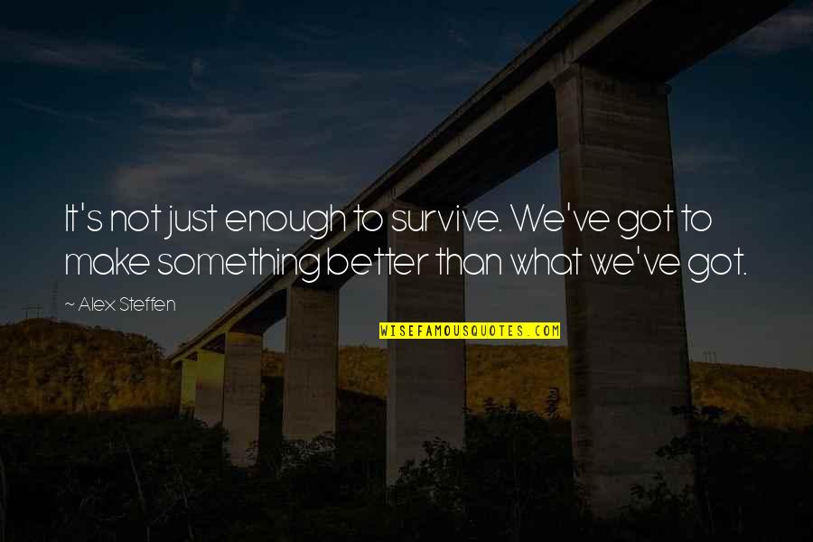 Zephyrus Greek Quotes By Alex Steffen: It's not just enough to survive. We've got