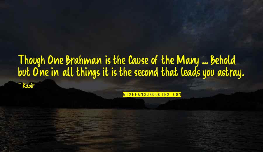 Zepparilla Quotes By Kabir: Though One Brahman is the Cause of the Zepparilla Quotes By Kabir: Though One Brahman is the Cause of the