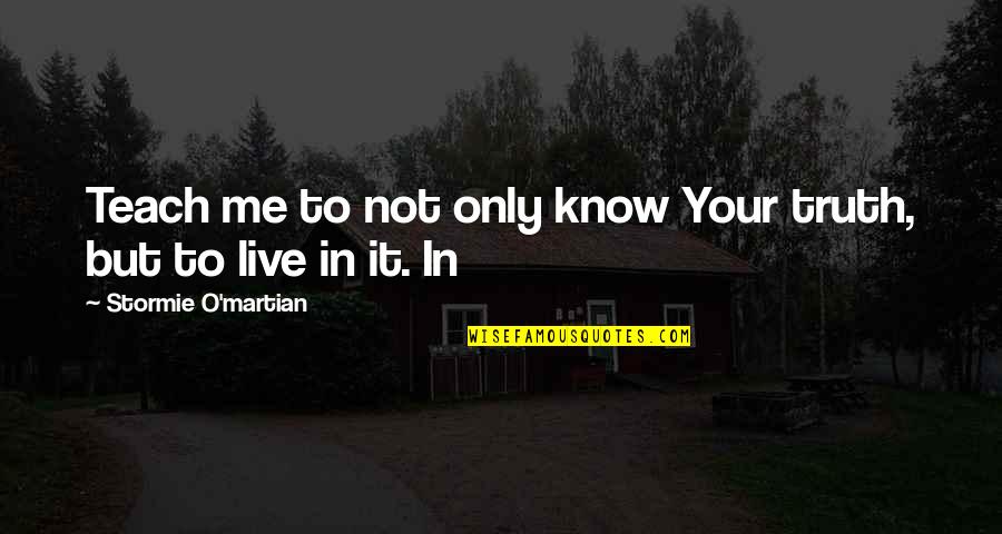 Zeppeli Jojo Quotes By Stormie O'martian: Teach me to not only know Your truth, Zeppeli Jojo Quotes By Stormie O'martian: Teach me to not only know Your truth,
