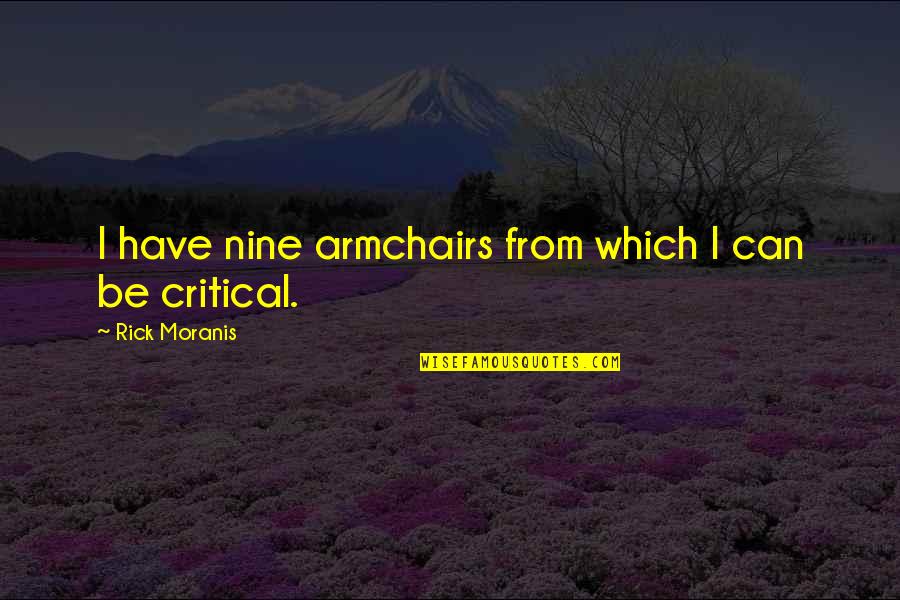 Zepsa Quotes By Rick Moranis: I have nine armchairs from which I can Zepsa Quotes By Rick Moranis: I have nine armchairs from which I can