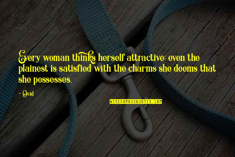Zeptat Se Quotes By Ovid: Every woman thinks herself attractive; even the plainest
