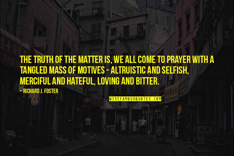 Zeptat Se Quotes By Richard J. Foster: The truth of the matter is, we all