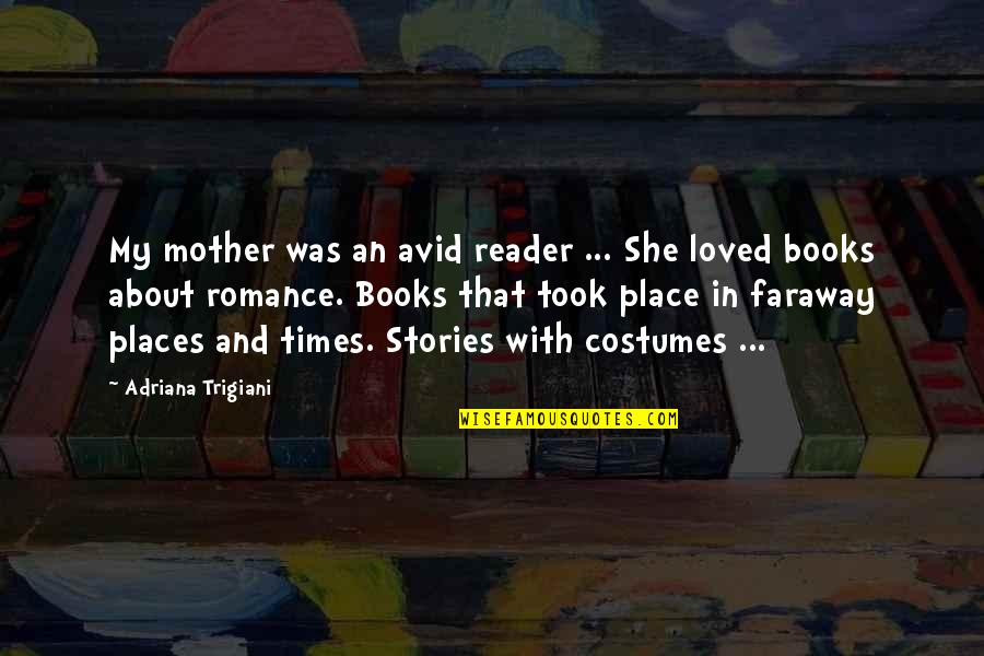 Zeptol Quotes By Adriana Trigiani: My mother was an avid reader ... She Zeptol Quotes By Adriana Trigiani: My mother was an avid reader ... She