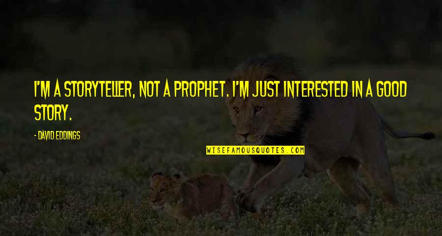 Zeptol Quotes By David Eddings: I'm a storyteller, not a prophet. I'm just