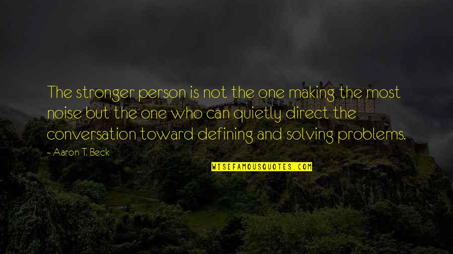 Zequinha Age Quotes By Aaron T. Beck: The stronger person is not the one making Zequinha Age Quotes By Aaron T. Beck: The stronger person is not the one making