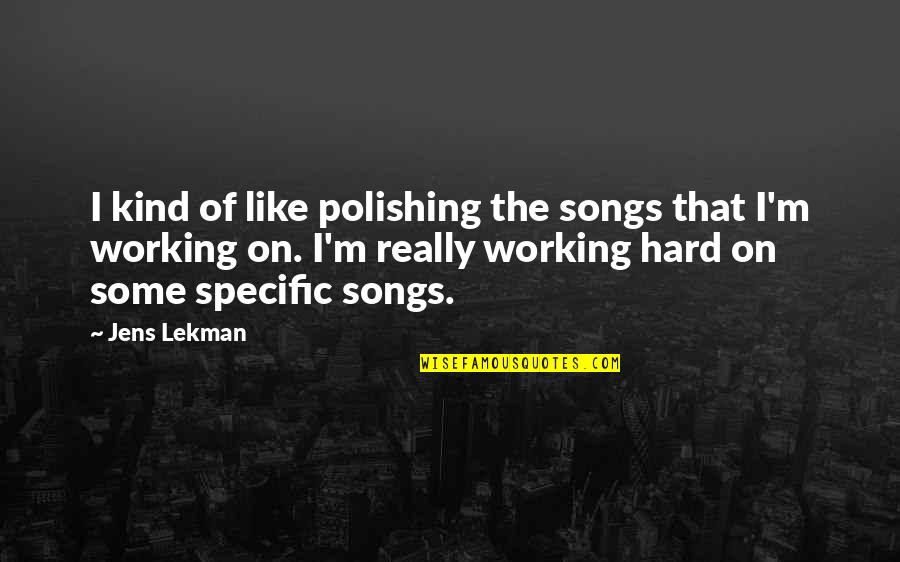 Zequinha Bulimundo Quotes By Jens Lekman: I kind of like polishing the songs that Zequinha Bulimundo Quotes By Jens Lekman: I kind of like polishing the songs that