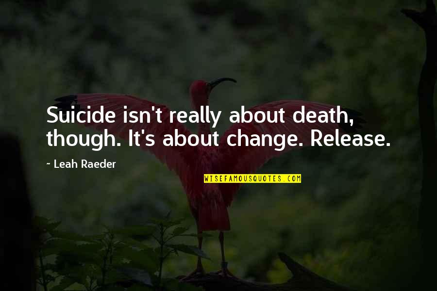 Zera Fairy Quotes By Leah Raeder: Suicide isn't really about death, though. It's about