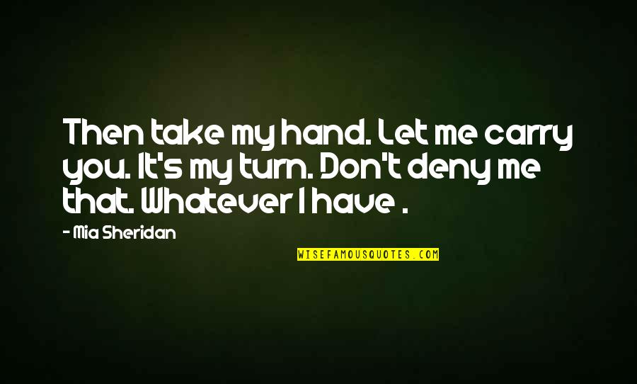 Zerafet Kursu Quotes By Mia Sheridan: Then take my hand. Let me carry you.