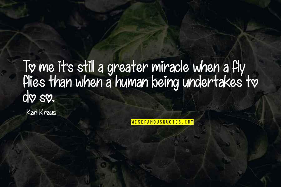 Zerafet Nedir Quotes By Karl Kraus: To me it's still a greater miracle when Zerafet Nedir Quotes By Karl Kraus: To me it's still a greater miracle when