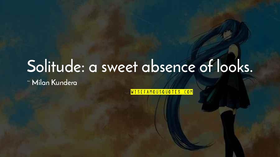 Zerafet Nedir Quotes By Milan Kundera: Solitude: a sweet absence of looks. Zerafet Nedir Quotes By Milan Kundera: Solitude: a sweet absence of looks.