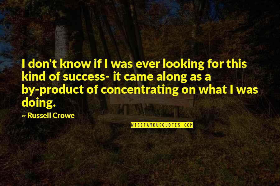 Zerafet Nedir Quotes By Russell Crowe: I don't know if I was ever looking Zerafet Nedir Quotes By Russell Crowe: I don't know if I was ever looking