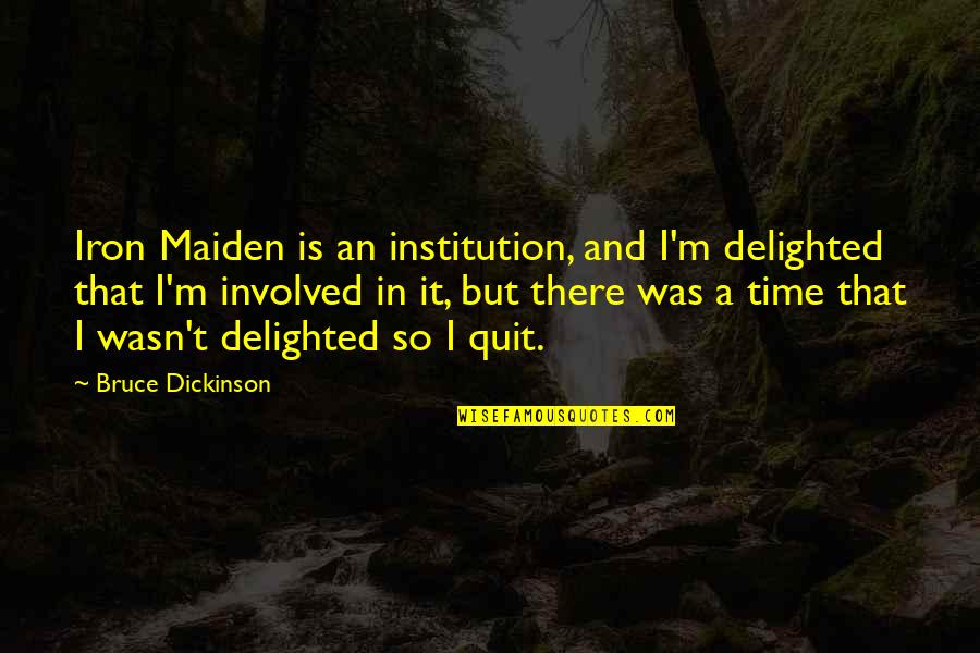 Zerbes Hungary Quotes By Bruce Dickinson: Iron Maiden is an institution, and I'm delighted Zerbes Hungary Quotes By Bruce Dickinson: Iron Maiden is an institution, and I'm delighted