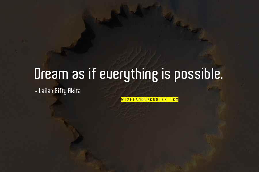 Zerbes Potato Chips Inc Quotes By Lailah Gifty Akita: Dream as if everything is possible.