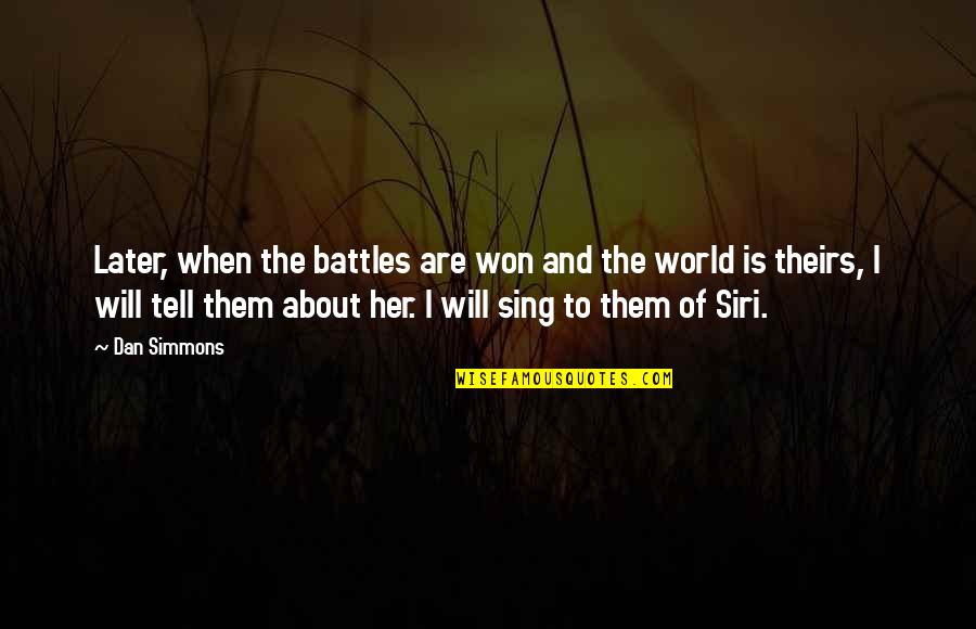 Zerboni Us Wnt Quotes By Dan Simmons: Later, when the battles are won and the Zerboni Us Wnt Quotes By Dan Simmons: Later, when the battles are won and the