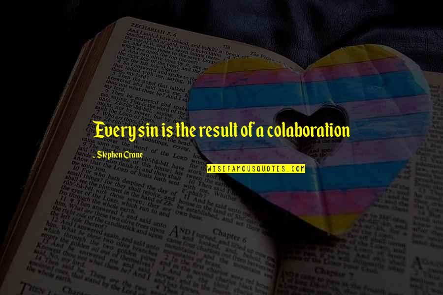 Zercher Deadlift Quotes By Stephen Crane: Every sin is the result of a colaboration Zercher Deadlift Quotes By Stephen Crane: Every sin is the result of a colaboration
