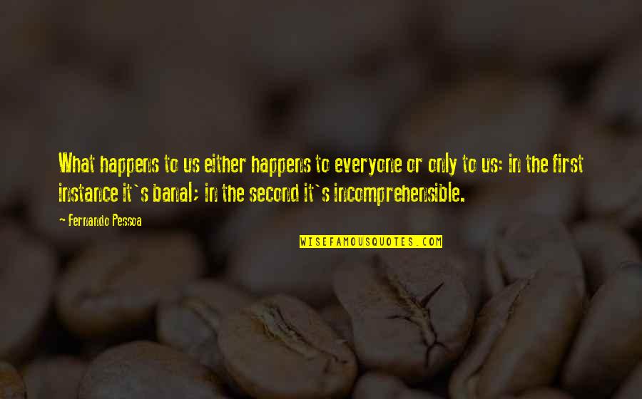 Zerebny Zach Quotes By Fernando Pessoa: What happens to us either happens to everyone Zerebny Zach Quotes By Fernando Pessoa: What happens to us either happens to everyone