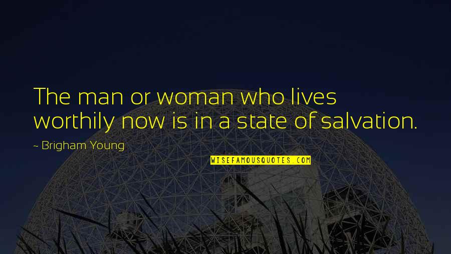 Zeresenay Berhane Quotes By Brigham Young: The man or woman who lives worthily now
