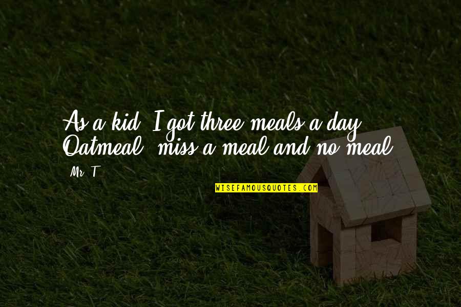 Zeresenay Berhane Quotes By Mr. T: As a kid, I got three meals a