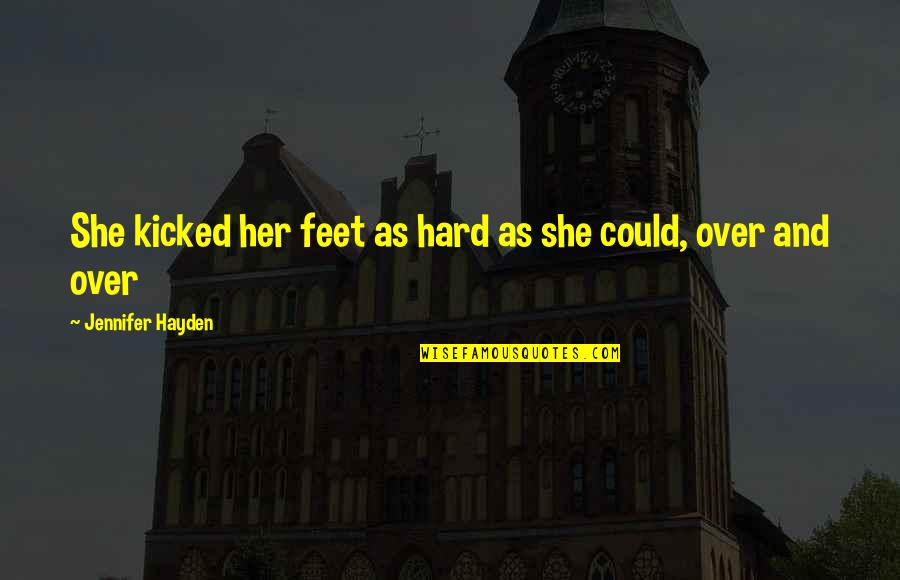 Zeresenay Quotes By Jennifer Hayden: She kicked her feet as hard as she