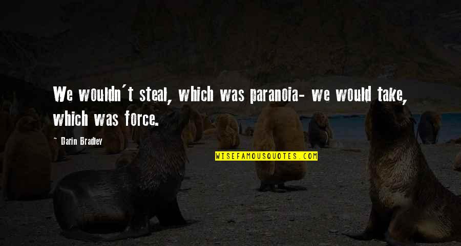 Zeresenay Tadesse Quotes By Darin Bradley: We wouldn't steal, which was paranoia- we would