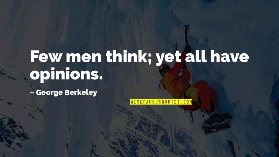 Zerfall Jugoslawiens Quotes By George Berkeley: Few men think; yet all have opinions. Zerfall Jugoslawiens Quotes By George Berkeley: Few men think; yet all have opinions.