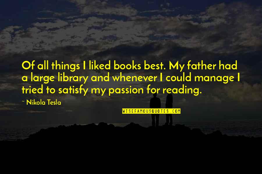Zerg Queen Quotes By Nikola Tesla: Of all things I liked books best. My Zerg Queen Quotes By Nikola Tesla: Of all things I liked books best. My