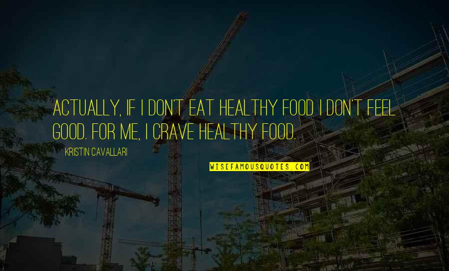 Zerhouni Elias Quotes By Kristin Cavallari: Actually, if I don't eat healthy food I Zerhouni Elias Quotes By Kristin Cavallari: Actually, if I don't eat healthy food I