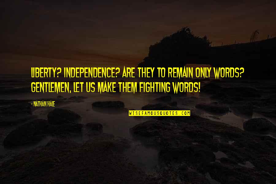 Zerhouni Elias Quotes By Nathan Hale: Liberty? Independence? Are they to remain only words? Zerhouni Elias Quotes By Nathan Hale: Liberty? Independence? Are they to remain only words?