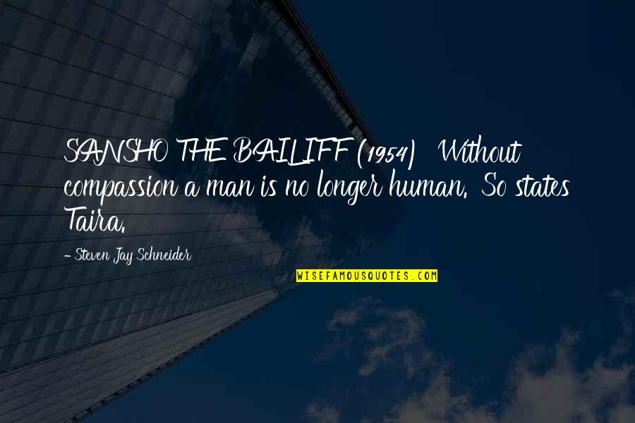 Zerhouni Elias Quotes By Steven Jay Schneider: SANSHO THE BAILIFF (1954) 'Without compassion a man Zerhouni Elias Quotes By Steven Jay Schneider: SANSHO THE BAILIFF (1954) 'Without compassion a man