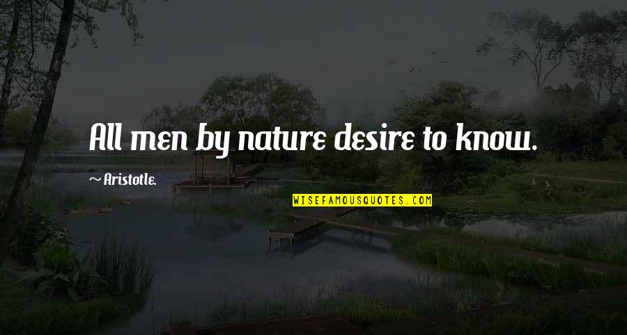 Zerick Guinn Quotes By Aristotle.: All men by nature desire to know. Zerick Guinn Quotes By Aristotle.: All men by nature desire to know.