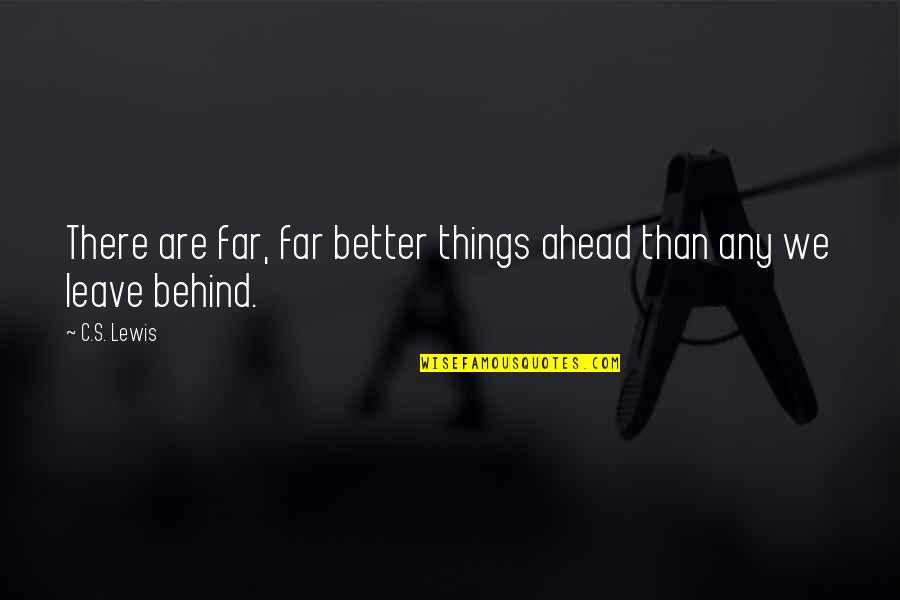Zerina Kuke Quotes By C.S. Lewis: There are far, far better things ahead than