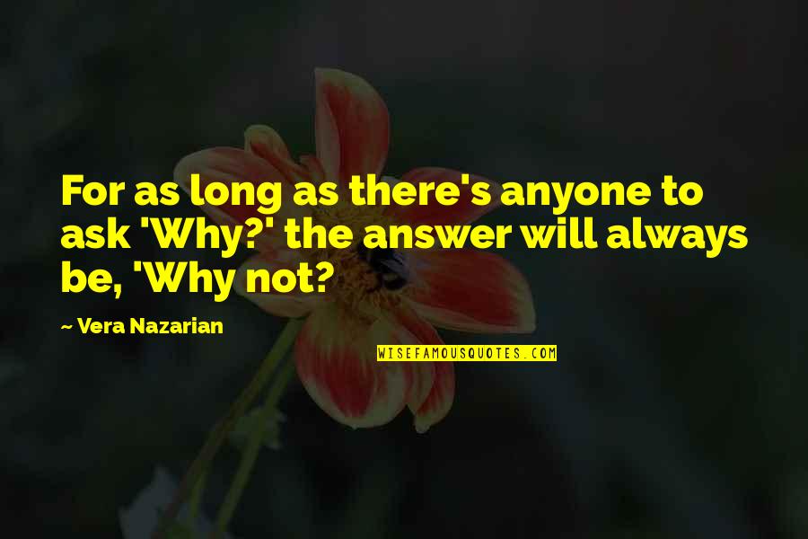 Zerine T Y Dikmek Quotes By Vera Nazarian: For as long as there's anyone to ask
