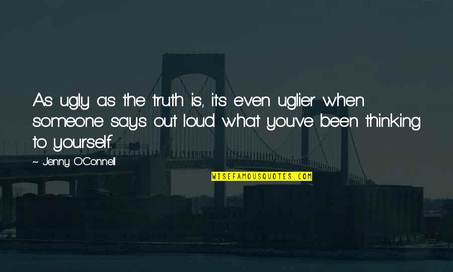 Zeriozha Annika Quotes By Jenny O'Connell: As ugly as the truth is, it's even