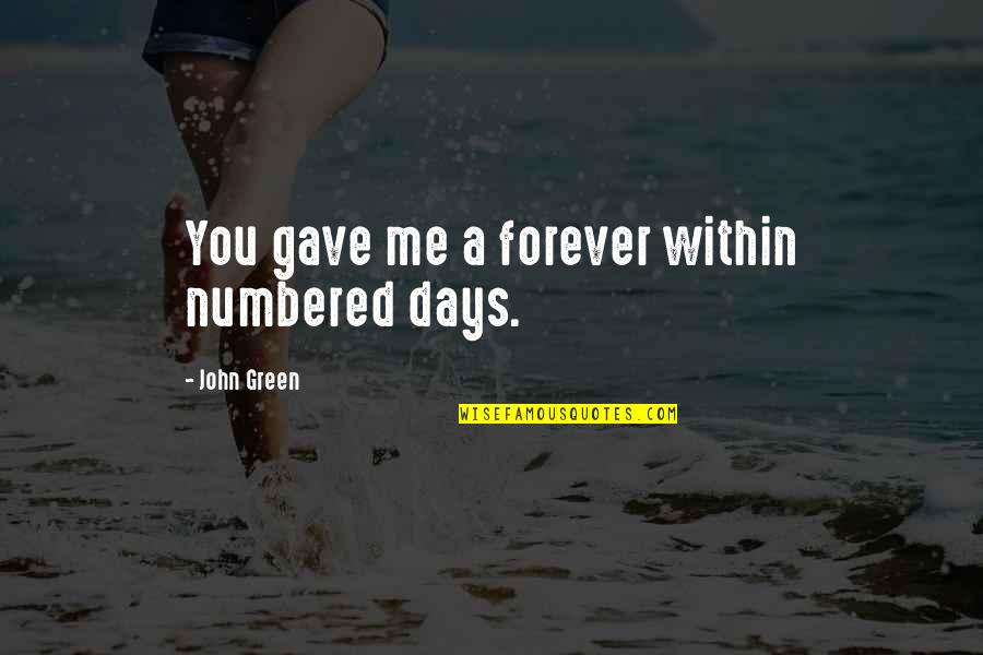Zeriozha Annika Quotes By John Green: You gave me a forever within numbered days.